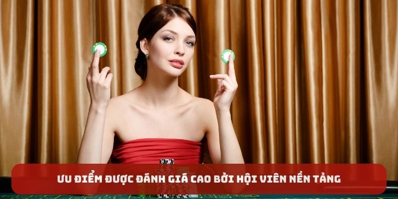 Ưu điểm được đánh giá cao bởi hội viên nền tảng